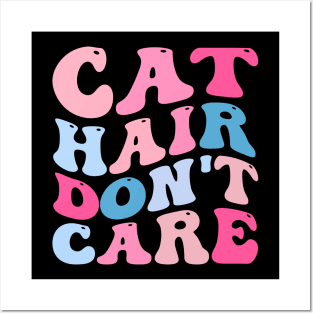 Cat Hair Don't Care Posters and Art